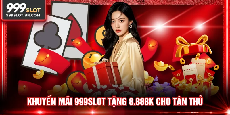 Khuyến mãi 999SLOT tặng 8.888K cho tân thủ