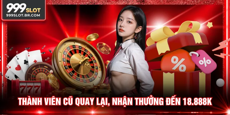 Thành viên cũ quay lại, nhận thưởng đến 18.888K